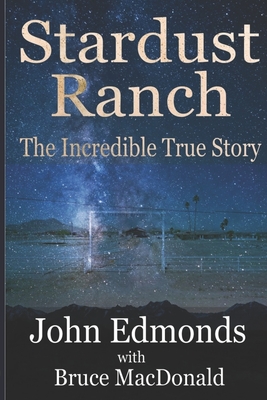 Stardust Ranch: The Incredible True Story - MacDonald, Bruce, and Edmonds, John