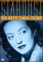 Stardust: The Bette Davis Story - Mark Catalena; Peter Jones