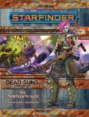 Starfinder Adventure Path: The Thirteenth Gate (Dead Suns 5 of 6) - Radney-Macfarland, Stephen