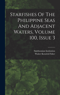Starfishes Of The Philippine Seas And Adjacent Waters, Volume 100, Issue 3