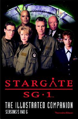 Stargate Sg-1 the Illustrated Companion Seasons 5 and 6 - Gibson, Thomasina