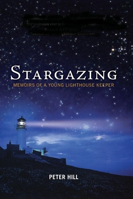Stargazing: Memoirs of a Young Lighthouse Keeper - Hill, Peter, Mr.