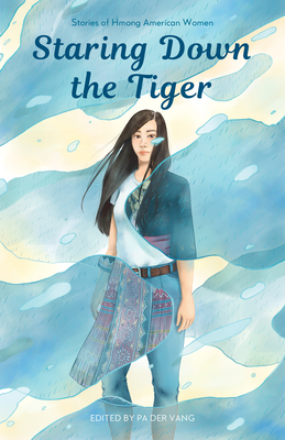 Staring Down the Tiger: Stories of Hmong American Women - Vang, Pa Der (Editor)