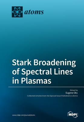 Stark Broadening of Spectral Lines in Plasmas - Oks, Eugene (Guest editor)