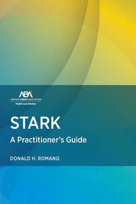 Stark Law: A Practitioner's Guide - Romano, Donald H
