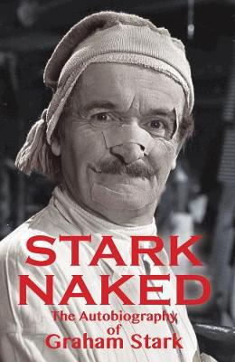 Stark Naked: The Autobiography of Graham Stark - Stark, Graham