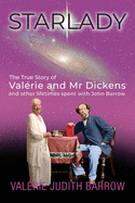 Starlady: The True Story of Val?rie and Mr. Dickens and other lifetimes spent with John Barrow