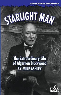 Starlight Man: The Extraordinary Life of Algernon Blackwood - Ashley, Mike