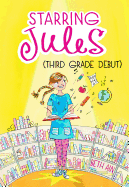 Starring Jules: Third Grade Debut (Starring Jules #4): Volume 4