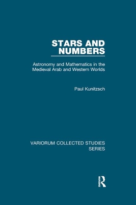 Stars and Numbers: Astronomy and Mathematics in the Medieval Arab and Western Worlds - Kunitzsch, Paul