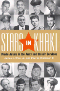 Stars in Khaki: Movie Actors in the Army and the Air Services - Wise, James E, Captain, Jr., and Wilderson, Paul W