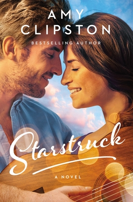 Starstruck: A Small-Town Girl, a Rockstar, and a Love Story That Will Strike a Chord in Your Heart - Clipston, Amy