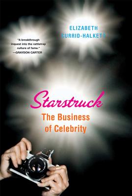 Starstruck: The Business of Celebrity - Currid-Halkett, Elizabeth