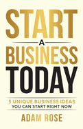 Start a Business Today: 5 Unique Business Ideas You Can Start Right Now