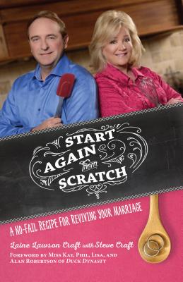 Start Again from Scratch: A No-Fail Recipe for Reviving Your Marriage - Craft, Laine Lawson, and Craft, Steve