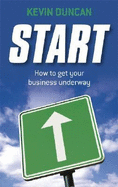 Start: How to Get Your Business Underway - Duncan, Kevin