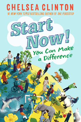 Start Now!: You Can Make a Difference - Clinton, Chelsea