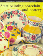 Start Painting Ceramics: Inspiring and Colourful Designs for You to Paint on Biscuit-ware Shapes