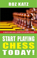 Start Playing Chess Today!: A Quick and Easy Guide to Playing Chess
