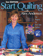 Start Quilting with Alex Anderson: Six Projects for First-Time Quilters