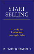 Start Selling: A Guide for Survival and Success in Sales