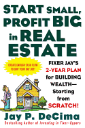 Start Small, Profit Big in Real Estate: Fixer Jay's 2-Year Plan for Building Wealth - Starting from Scratch!
