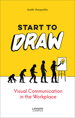 Start to Draw: Visual Communication in the Workplace - Vanquaillie, Axelle