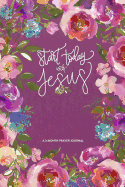 Start Today With Jesus: A 3 Month Prayer Journal: Pink Watercolor Flowers
