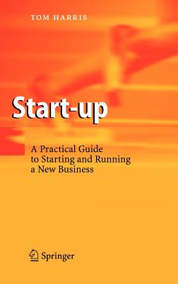 Start-Up: A Practical Guide to Starting and Running a New Business - Harris, Tom