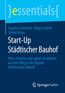 Start-Up St?dtischer Bauhof: Mit E-Services Und Agilen Strukturen Auf Dem Weg in Die Digitale, Kommunale Zukunft