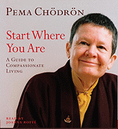 Start Where You Are: A Guide to Compassionate Living - Chodron, Pema, and Rotte, Joanna (Read by)