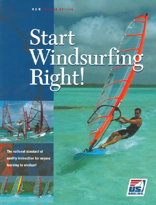 Start Windsurfing Right!: The National Standard of Quality Instruction for Anyone Learning How to Windsurf - Coutts, James (Text by)