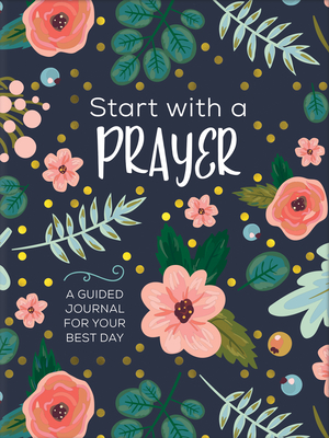 Start with a Prayer: A Guided Journal for Your Best Day - Simmons, Joanne