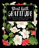 Start with Gratitude: Daily Gratitude Journal to Strengthen the Attitude of Gratitude