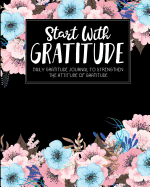 Start with Gratitude: Daily Gratitude Journal to Strengthen the Attitude of Gratitude