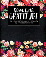 Start with Gratitude: Daily Gratitude Journal to Strengthen the Attitude of Gratitude