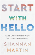 Start with Hello: (And Other Simple Ways to Live as Neighbors)