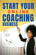 Start Your Online Coaching Business: A New Wonderful Career Opportunity