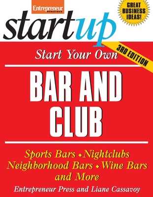 Start Your Own Bar and Club: Sports Bars, Nightclubs, Neighborhood Bars, Wine Bars, and More - Entrepreneur Press