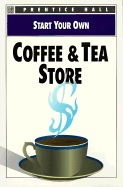 Start Your Own Coffee & Tea Store - Prentice Hall