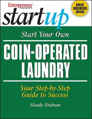 Start Your Own Coin-Operated Laundry: Your Step-By-Step Guide to Success - Erickson, Mandy, and Entrepreneur Magazine