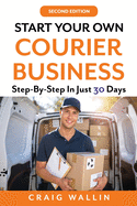 Start Your Own Courier Business: Step-By-Step In Just 30 Days