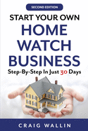 Start Your Own Home Watch Business: Step-by-Step In Just 30 Days
