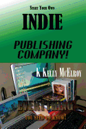 Start Your Own Indie Publishing Company!: Everything You Need to Know!