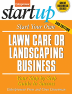 Start Your Own Lawncare and Landscaping Business: Your Step-By-Step Guide to Success