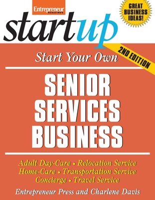 Start Your Own Senior Services Business: Homecare, Transportation, Travel, Adult Care, and More - Entrepreneur Press