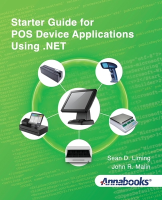 Starter Guide for POS Device Applications Using .NET - Liming, Sean D, and Malin, John R