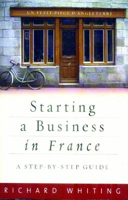 Starting A Business In France: A Step-by-step Guide - Whiting, Richard