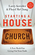 Starting a House Church: A New Model for Living Out Your Faith