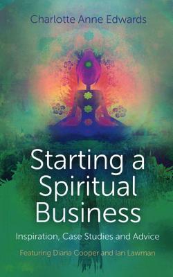 Starting a Spiritual Business - Inspiration, Cas - Featuring Diana Cooper and Ian Lawman - Edwards, Charlotte